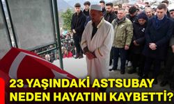 23 yaşındaki Astsubay neden hayatını kaybetti?