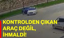 Kontrolden Çıkan Araç Değil, İhmaldi!