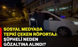 Sosyal medyada tepki çeken röportaj: Şüpheli neden gözaltına alındı?