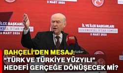 Bahçeli’den mesaj: “Türk ve Türkiye Yüzyılı” hedefi gerçeğe dönüşecek mi?