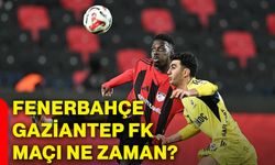 Fenerbahçe, Gaziantep FK maçı ne zaman?