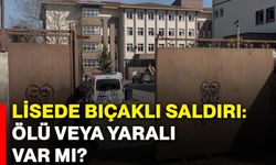 Lisede bıçaklı saldırı: Ölü veya yaralı var mı?