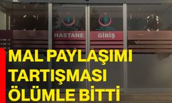 Mal paylaşımı tartışması ölümle bitti