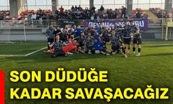 Son düdüğe kadar savaşacağız