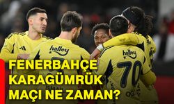 Fenerbahçe Karagümrük maçı ne zaman?
