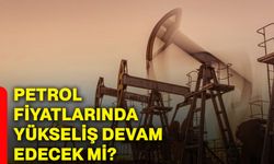 Petrol fiyatlarında yükseliş devam edecek mi?
