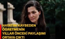 Hayatını kaybeden öğretmenin yıllar önceki paylaşımı ortaya çıktı