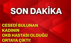 Cesedi Bulunan Kadının OKB Hastası Olduğu Ortaya Çıktı!