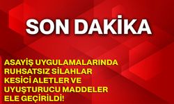 Asayiş uygulamalarında ruhsatsız silahlar, kesici aletler ve uyuşturucu maddeler ele geçirildi!