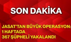 JASAT’tan Büyük Operasyon: 1 Haftada 367 Şüpheli Yakalandı