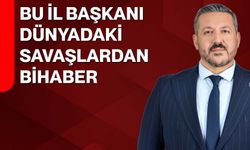 Bu il başkanı, dünyadaki savaşlardan bihaber