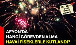 Afyon’da hangi görevden alma, havai fişeklerle kutlandı?
