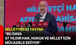 Milletvekili Taytak: “Bu Dava 57 Yıldır Hak, Hukuk ve Millet İçin Mücadele Ediyor”