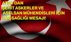 ATSO’dan Şehit Askerler Ve Aselsan Mühendisleri İçin Başsağlığı Mesajı