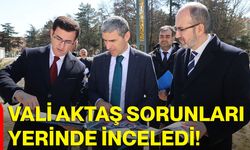 Vali Aktaş Sorunları Yerinde İnceledi!