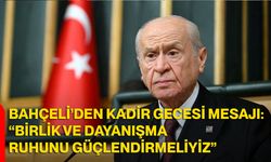 Bahçeli’den Kadir Gecesi Mesajı: “Birlik ve Dayanışma Ruhunu Güçlendirmeliyiz”