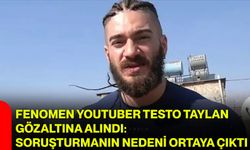 Fenomen YouTuber Testo Taylan Gözaltına Alındı: Soruşturmanın Nedeni Ortaya Çıktı