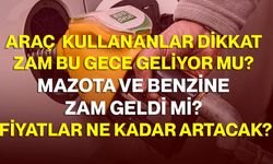 Araç Kullananlar Dikkat Zam Bu Gece Geliyor Mu? Mazota Ve Benzine Zam Geldi Mi? Fiyatlar Ne Kadar Artacak?