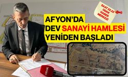 Afyon’da Dev Sanayi Hamlesi Yeniden Başladı