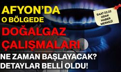 Afyon’da O Bölgede Doğalgaz Çalışmaları Ne Zaman Başlayacak? Detaylar Belli Oldu!