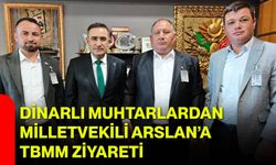 Dinarlı Muhtarlardan Milletvekili Arslan’a TBMM Ziyareti