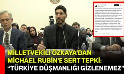 Milletvekili Özkaya’dan Michael Rubin’e Sert Tepki: “Türkiye Düşmanlığı Gizlenemez”