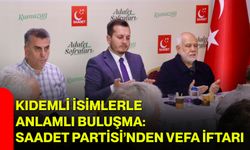 Kıdemli İsimlerle Anlamlı Buluşma: Saadet Partisi’nden Vefa İftarı
