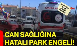 Can Sağlığına Hatalı Park Engeli!