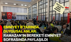 Emniyet İftarında Duygusal Anlar: Ramazan’ın Bereketi Emniyet Sofrasında Paylaşıldı