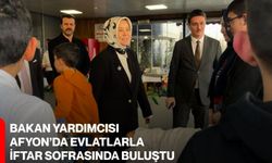 Bakan Yardımcısı, Afyon’da Evlatlarla İftar Sofrasında Buluştu