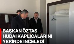 Başkan Öztaş Hüdai Kaplıcalarını Yerinde İnceledi