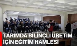 Tarımda Bilinçli Üretim İçin Eğitim Hamlesi