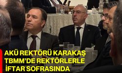 AKÜ Rektörü Karakaş TBMM’de Rektörlerle İftar Sofrasında
