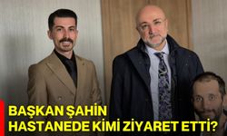 Başkan Şahin Hastanede Kimi Ziyaret Etti?
