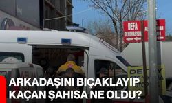 Arkadaşını Bıçaklayıp Kaçan Şahısa Ne Oldu?