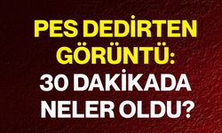 Pes Dedirten Görüntü: 30 Dakikada Neler Oldu?