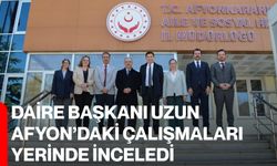Daire Başkanı Uzun Afyon’daki Çalışmaları Yerinde İnceledi