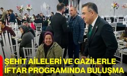 Şehit Aileleri ve Gazilerle İftar Programında Buluşma