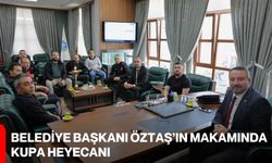 Belediye Başkanı Öztaş’ın Makamında Kupa Heyecanı