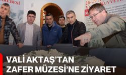 Vali Aktaş’tan Zafer Müzesi’ne Ziyaret