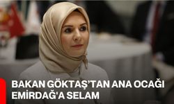 Bakan Göktaş’tan Ana Ocağı Emirdağ'a Selam