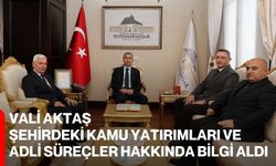 Vali Aktaş, Şehirdeki Kamu Yatırımları ve Adli Süreçler Hakkında Bilgi Aldı