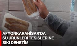 Afyonkarahisar'da Su Ürünleri Tesislerine Sıkı Denetim