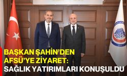 Başkan Şahin’den AFSÜ’ye Ziyaret: Sağlık Yatırımları Konuşuldu