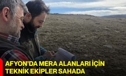 Afyon’da Mera Alanları İçin Teknik Ekipler Sahada