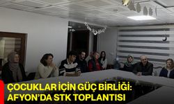 Çocuklar İçin Güç Birliği: Afyon’da STK Toplantısı
