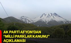 AK Parti Afyon’dan “Milli Parklar Kanunu” Açıklaması