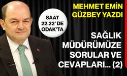 Mehmet Emin Güzbey yazdı: Sağlık Müdürümüze sorular ve cevapları (2)