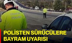Polisten sürücülere bayram uyarısı