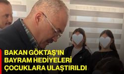 Bakan Göktaş’ın Bayram Hediyeleri Çocuklara Ulaştırıldı